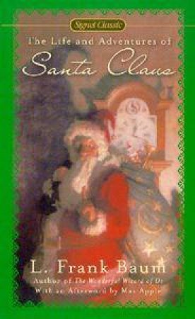 Signet Classics: The Life & Adventures Of Santa Claus by L Frank Baum