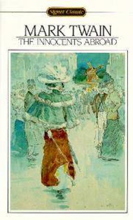 Signet Classics: The Innocents Abroad by Mark Twain