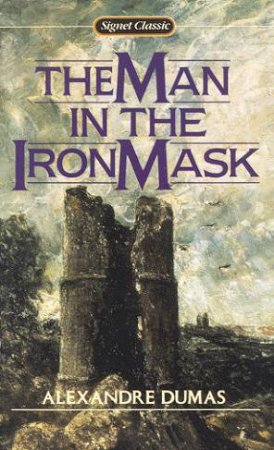 Signet Classics: The Man In The Iron Mask by Alexandre Dumas