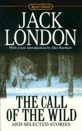 Signet Classics: The Call Of The Wild & Selected Stories by Jack London