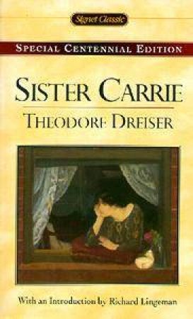 Signet Classics: Sister Carrie - Centennial Edition by Theodore Dreiser