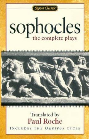 Signet Classics: Sophocles - The Complete Plays by Sophocles