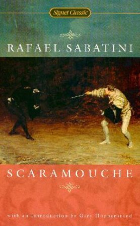 Signet Classics: Scaramouche by Rafael Sabatini