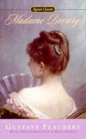 Signet Classics: Madame Bovary by Gustave Flaubert