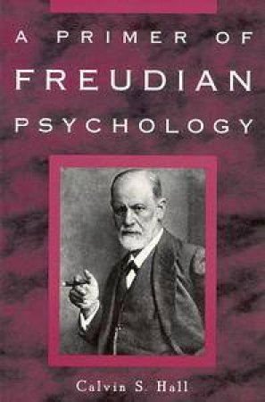 A Primer Of Freudian Psychology by Calvin S Hall