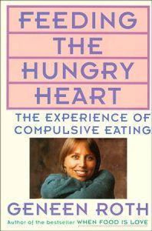 Feeding the Hungry Heart by Geneen Roth