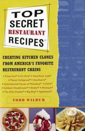 Top Secret Restaurant Recipes by Todd Wilbur