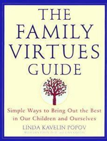 The Family Virtues Guide: Simple Ways To Bring Out The Best In Our Children And Ourselves by Linda Kavelin Popov