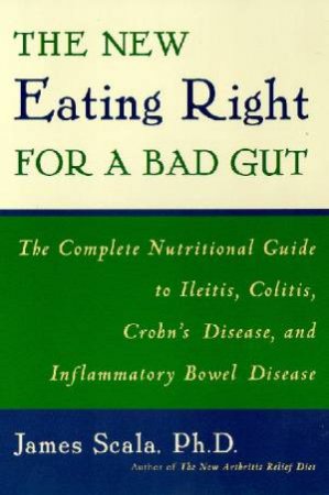 The New Eating Right For A Bad Gut by James Scala