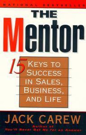 The Mentor: Fifteen Keys to Success in Sales, Business, & Life by Jack Carew