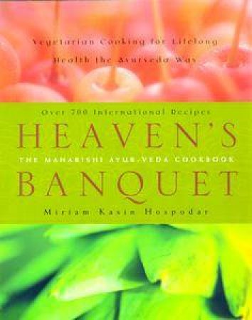 Heaven's Banquet: Vegetarian Cooking For Lifelong Health The Ayurveda Way by Miriam Kasin Hospodar