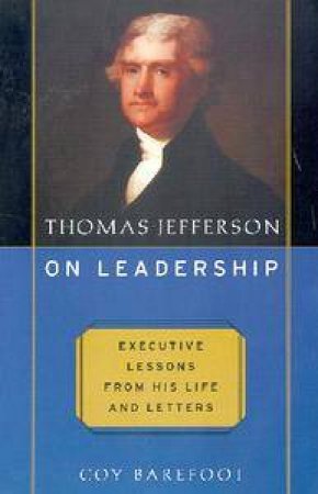 Thomas Jefferson On Leadership by Coy Barefoot