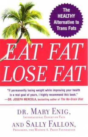 Eat Fat, Lose Fat by Mary Enig