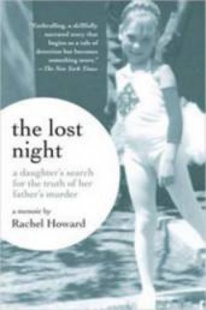 The Lost Night: A Daughter's Search For The Truth Of Her Father's Murder by Rachel Howard