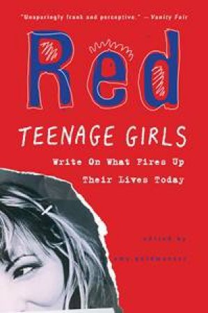 Red: Teenage Girls Write About What Fires Up Their LivesToday by Amy Goldwasser