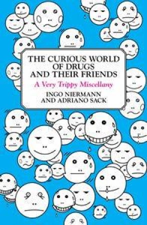 The Curious World of Drugs and Their Friends: A Very Trippy Miscellany by Ingo Niermann & Adriano Sack