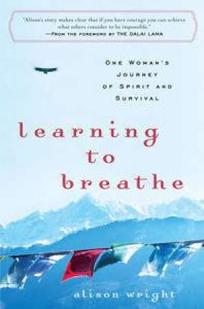 Learning to Breathe: One Woman's Journey of Spirit and Survival by Alison Wright