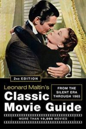 Leonard Maltin's Classic Movie Guide: From the Silent Era Through 1965, 2nd Ed by Leonard Maltin