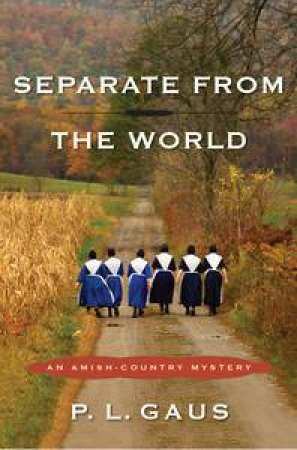 Separate from the World: An Amish-Country Mystery by P L Gaus