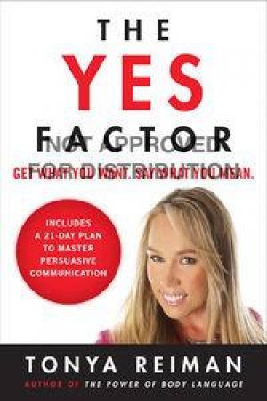 The Yes Factor: Get What You Want. Say What You Mean. by Tonya Reiman