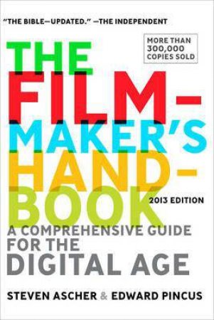 The Filmmaker's Handbook: A Comprehensive Guide to the Digital Age 2013 by Steven & Pincus Edward Ascher