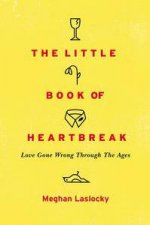 The Little Book of Heartbreak Love Gone Wrong Through the Ages