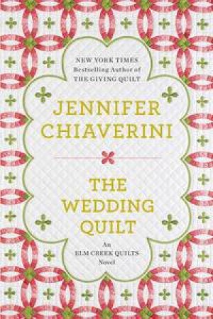 An Elm Creek Quilts Novel :The Wedding Quilt by Jennifer Chiaverini