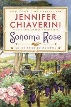 An Elm Creek Quilts Novel : Sonoma Rose by Jennifer Chiaverini