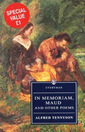 Everyman Classics: In Memoriam, Maud And Other Poems by Alfred Tennyson