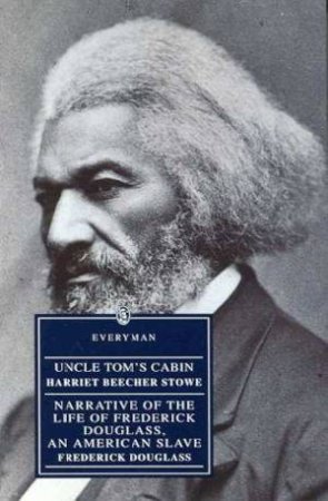 Everyman Classics: Uncle Tom's Cabin by Harriet Beecher Stowe & Frederick Douglass