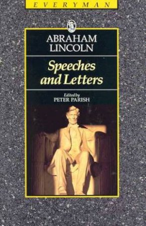 Everyman Classics: Speeches And Letters by Abraham Lincoln