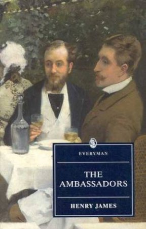 Everyman Classics: The Ambassadors by Henry James