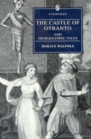 Everyman Classics: The Castle Of Otranto And Hieroglyphic Tales by Horace Walpole