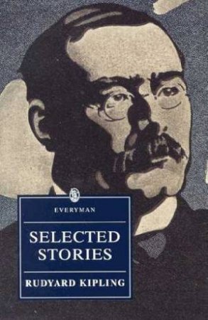 Everyman Classics: Selected Stories of Rudyard Kipling by Rudyard Kipling