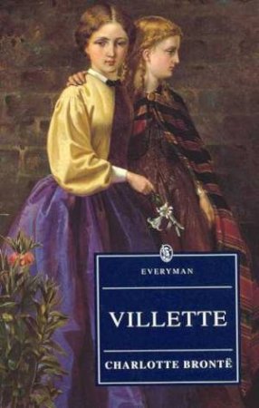 Everyman Classics: Villette by Charlotte Bronte