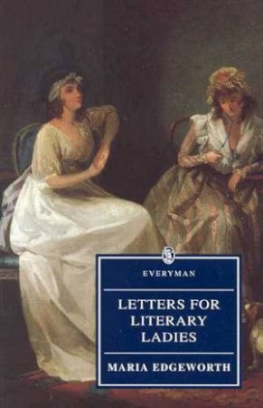 Everyman Classics: Letters For Literary Ladies by Maria Edgeworth