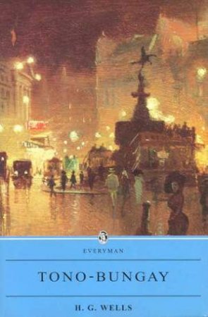 Everyman Classics: Tono-Bungay by H G Wells