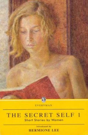 Everyman Classics: The Secret Self 1 by Hermione Lee