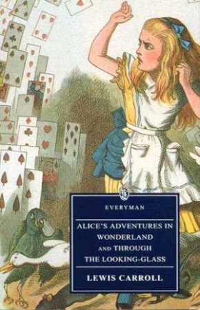 Everyman Classics: Alice's Adventures In Wonderland And Through The Looking-Glass by Lewis Carroll