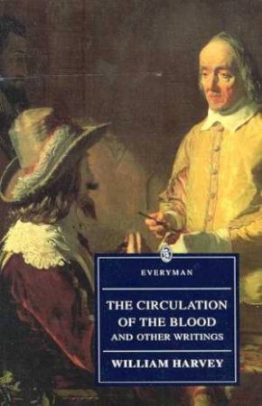 Everyman Classics: The Circulation Of The Blood And Other Writings by William Harvey