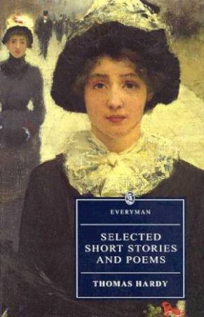 Everyman Classics: Selected Short Stories And Poems by Thomas Hardy