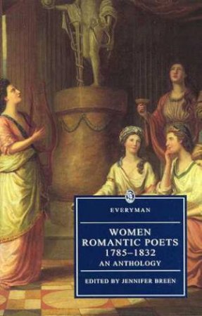 Everyman Classics: Women Romantic Poets 1785 - 1832 by Jennifer Breen