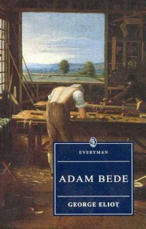 Everyman Classics: Adam Bede by George Eliot