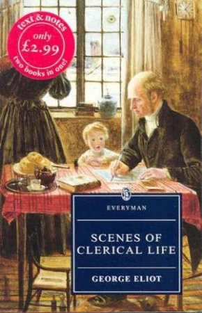 Everyman Classics: Scenes Of Clerical Life by George Eliot