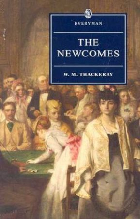 Everyman Classics: The Newcomes by W M Thackeray