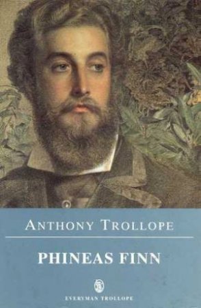 Everyman Classics: Phineas Finn by Anthony Trollope