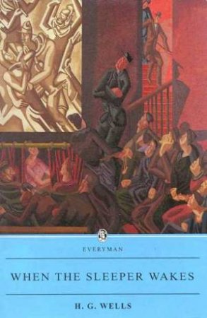 Everyman Classics: When The Sleeper Wakes by H G Wells