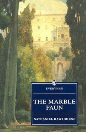 Everyman Classics: The Marble Faun by Nathaniel Hawthorne