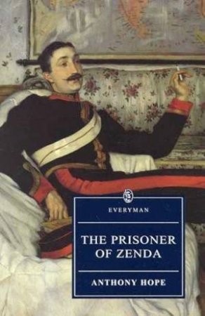 Everyman Classics: The Prisoner Of Zenda by Anthony Hope