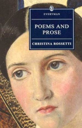 Everyman Classics: Poems And Prose by Christina Rossetti